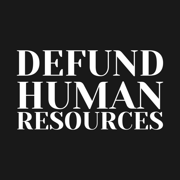 defund human resources by darafenara