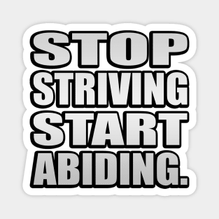 Stop Striving Start Abiding Faith and Jesus Magnet