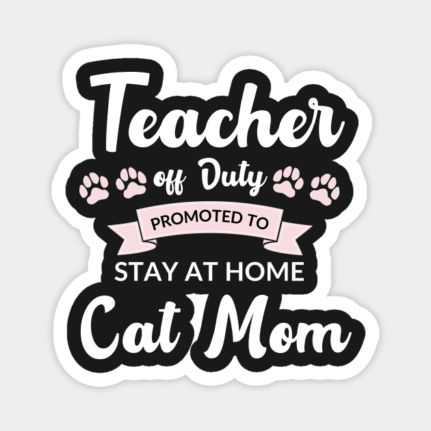 Teacher off duty promoted to stay at home cat mom Magnet by AllPrintsAndArt