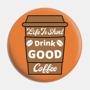 Life Is Short Drink Good Coffee, Coffee Lovers, Coffee Cup Pin
