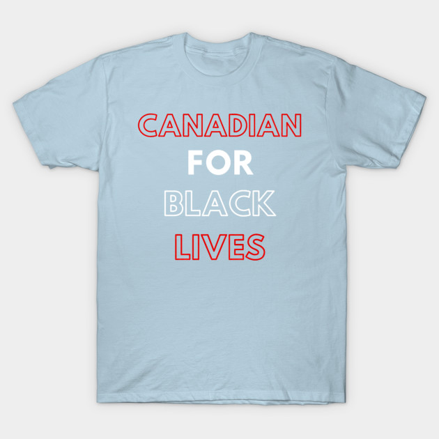 Discover Canadian for black lives - Canadian For Black Lives - T-Shirt