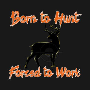 Born to Hunt Forced to Work orange text T-Shirt