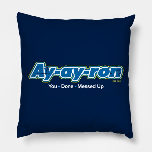 Ay-ay-ron You Done Messed Up Pillow by SaltyCult