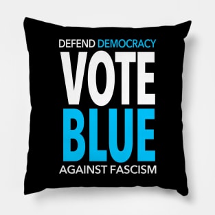 Vote BLUE - Defend Democracy Against Fascism Pillow