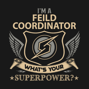 Feild Coordinator T Shirt - Superpower Gift Item Tee T-Shirt