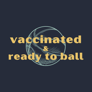 Vaccinated & Ready to Ball T-Shirt