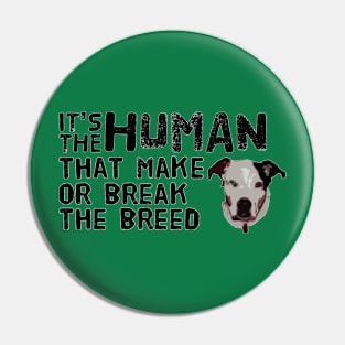 IT'S THE HUMAN THAT MAKE OR BREAK THE BREED Pin