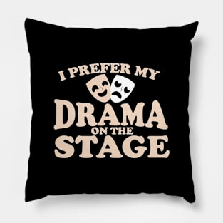 I Prefer My Drama on the Stage Pillow