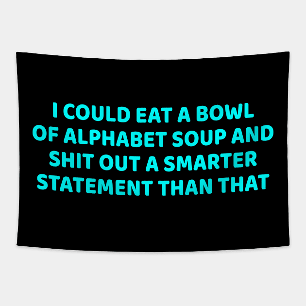 Funny - I Could Eat A Bowl Of Alphabet Soup - Funny Joke Statement Humor Slogan Quotes Tapestry by  hal mafhoum?