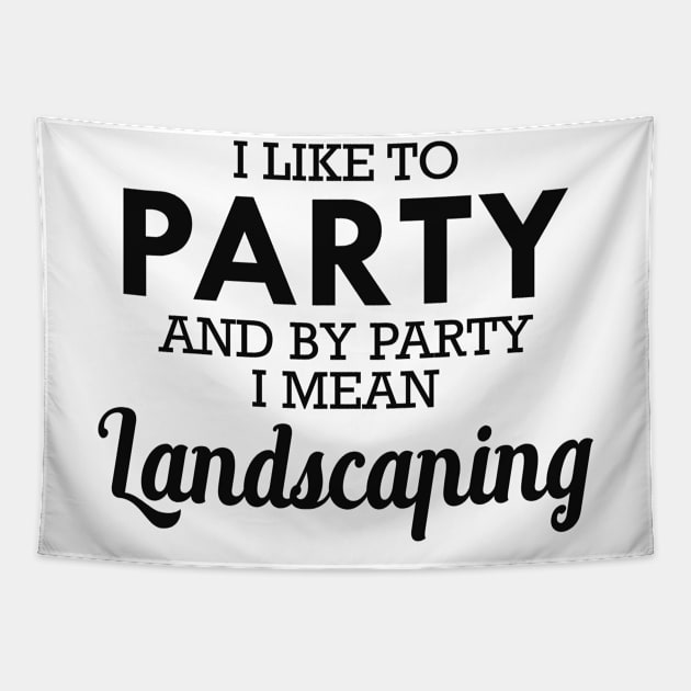 Landscaping - I like to party and by party I mean landscaping Tapestry by KC Happy Shop