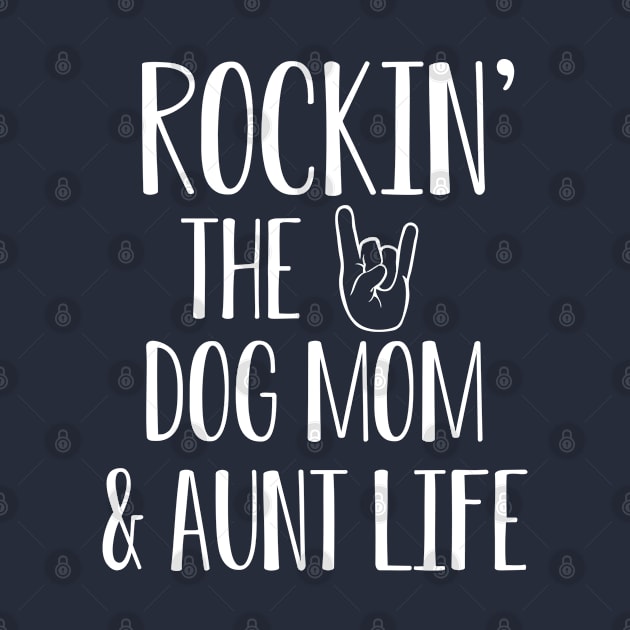 Rockin The Dog Mom and Auntie Life Shirt by kmcollectible