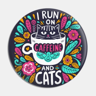 I run on caffeine and cats - vibrant Pin