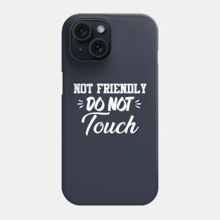 Not Friendly Do Not Touch Funny Saying Friend Phone Case