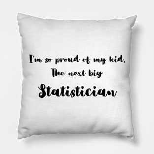 I'm So Proud of My Kid. The Next Big Statistician Pillow