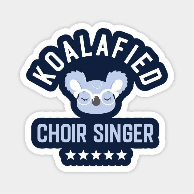 Koalafied Choir Singer - Funny Gift Idea for Choir Singers Magnet by BetterManufaktur