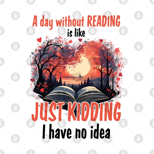 A Day Without Reading Is Like Just Kidding I Have No Idea by PaulJus