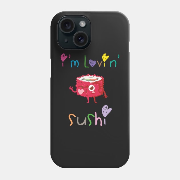 I'm Lovin' Sushi Phone Case by loltshirts