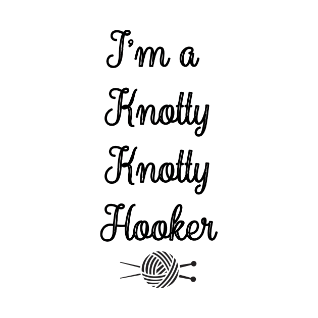 I' m A Knotty Knotty Hooker, Knitting Tee Crocheting Gift Funny Premium Crochet Knitter Yarn Tee Knit Lover Totally Hooked by Pastel Potato Shop