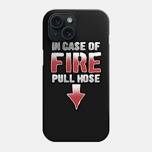 In Case of Fire Pull Hose Funny Firefighter Men Phone Case