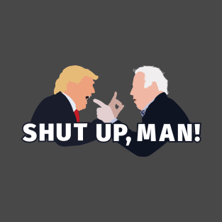 Shut Up, Man! T-Shirt