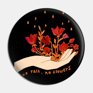 No rain, no flowers Pin