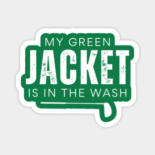 My Green Jacket Is In The Wash Magnet