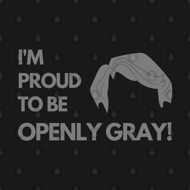 Man Proud to be Openly Gray Funny Saying by mschubbybunny