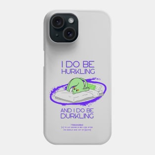 I do be hurkling and I do be durkling Phone Case