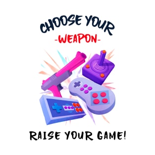 Choose Your Weapon, Raise Your Game! T-Shirt