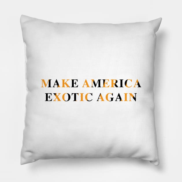 Make America Exotic Again Pillow by fandemonium