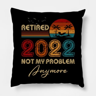 Retired 2022 Not My Problem Anymore Funny Retirement Humor Gift Pillow