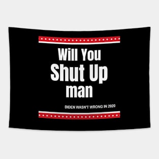 Will You Shut Up Man Biden Quote Tapestry