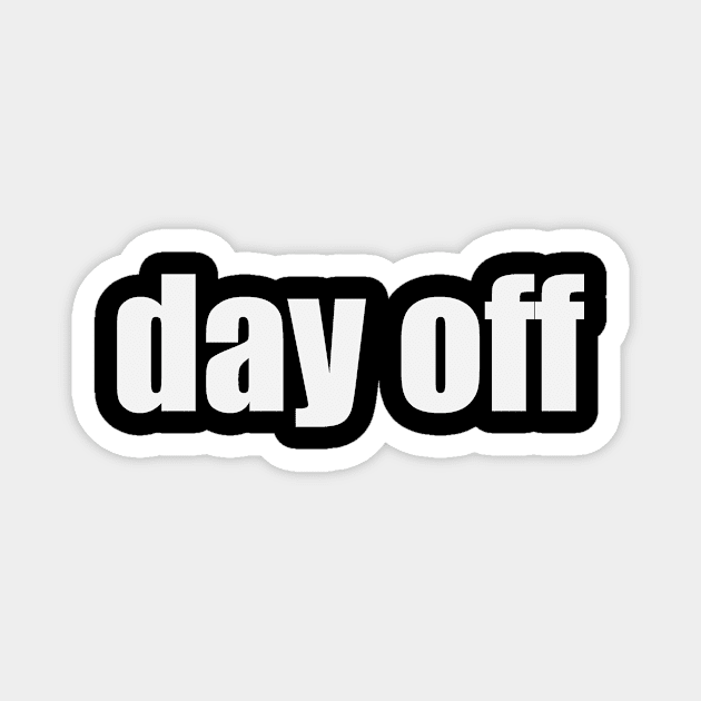 Day off Magnet by alexagagov@gmail.com