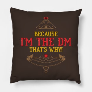 Because I am the DM thats WHY! Pillow