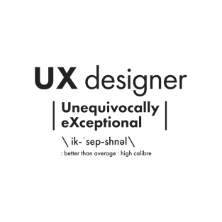 UX Designer = Unequivocally eXceptional T-Shirt