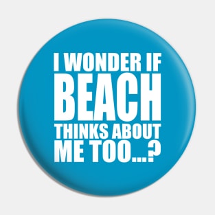 i wonder if beach thinks about me too Pin