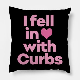 Curbs Fear Me - I fell in love with Curbs. Pillow