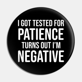 I got tested for patience, turns out I'm negative Pin