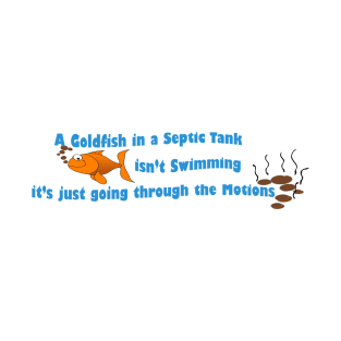 A Goldfish in a Septic Tank T-Shirt