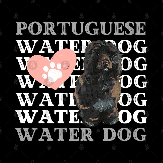 Portuguese Water Dog Life is better with my dogs Dogs I love all the dogs by BoogieCreates
