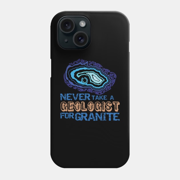 Never Take A Geologist For Granite-Funny- Rockhound Phone Case by Crimson Leo Designs