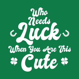 Who Needs Luck When You're This Cute Kids Baby Tshirt T-Shirt