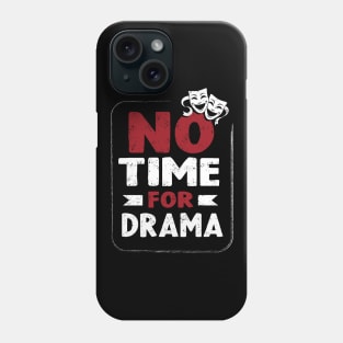 No time for drama Phone Case