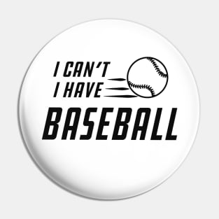 Baseball - I can't I have baseball Pin