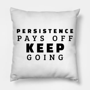 Persistence Pays Off Keep Going Pillow