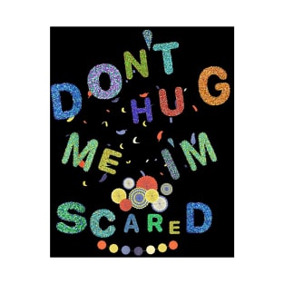 Don't Hug Me I'm Scared T-Shirt