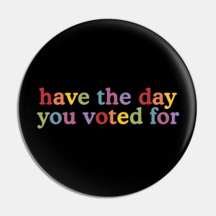 Have The-Day You Voted For Pin