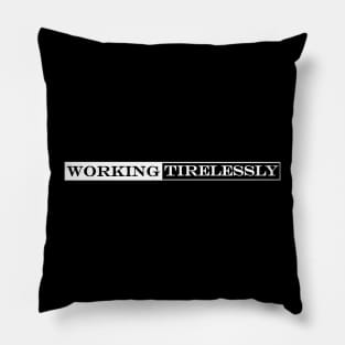 working tirelessly Pillow