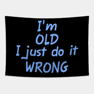 I'm OLD I just do it WRONG Tapestry