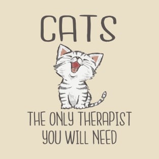 Cats - The only therapist you will need T-Shirt